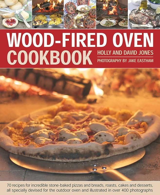 Wood-Fired Oven Cookbook: 70 Stone-Baked Pizzas & Breads with Over 400