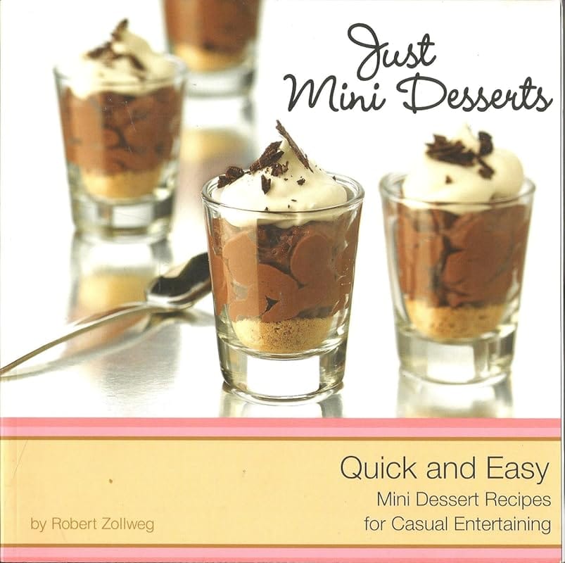Just Mini Desserts: Quick & Easy Recipes for Casual Entertaining