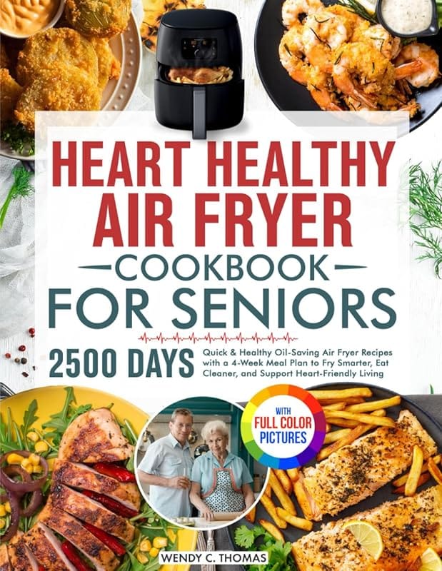 Heart Healthy Air Fryer Cookbook for Seniors: 4-Week Meal Plan Oil-Sav